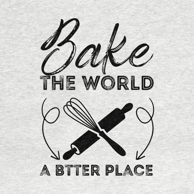 You Bake The World A Better Place by Azz4art